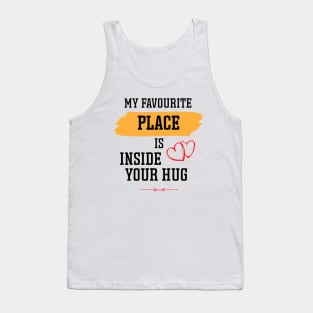 my favourite place is inside your hug, Hugging day Tank Top